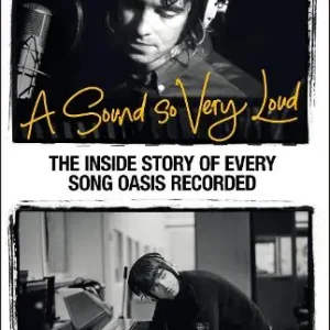 Crafted A Sound So Very Loud: The Inside Story of Every Song Oasis Recorded