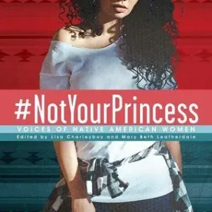 Free Shipping #NotYourPrincess: Voices of Native American Women