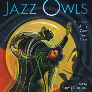 Discount Jazz Owls: A Novel of the Zoot Suit Riots