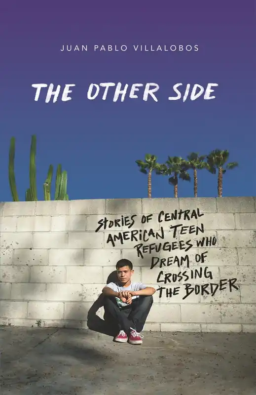 The Other Side: Stories of Central American Teen Refugees Who Dream of Crossing the Border Grab Now