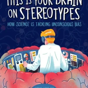 Crafted This Is Your Brain on Stereotypes: How Science Is Tackling Unconscious Bias