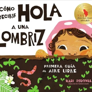 Order Now Cómo decirle hola a una lombriz: Primera guÃ­a al aire libre (How to Say Hello to a Worm: A First Guide to Outside, Spanish Edition)
