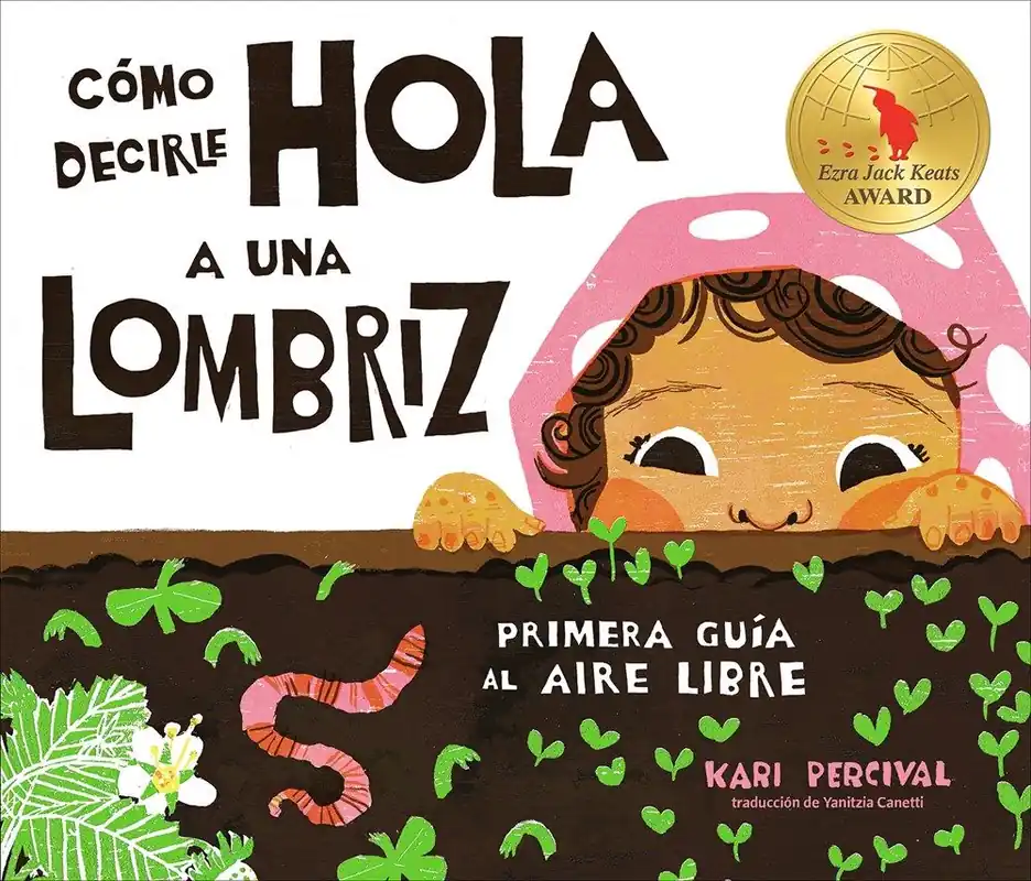 Order Now Cómo decirle hola a una lombriz: Primera guÃa al aire libre (How to Say Hello to a Worm: A First Guide to Outside, Spanish Edition)