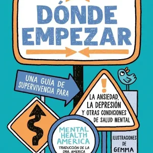 Dónde empezar: Una guí­a de supervivencia para la ansiedad, la depresión y otras condiciones de salud mental (Where to Start: A Survival Guide to Anxiety, Depression, and Other Mental Health Challenges, Spanish Edition) Direct From Manufacturer