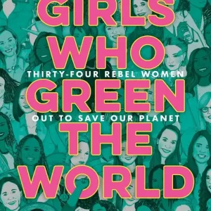 Girls Who Green the World: Thirty-Four Rebel Women Out to Save Our Planet (Carton of 14 Hardcover Books) Next Day Delivery
