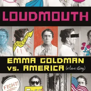 Modern Loudmouth: Emma Goldman vs. America