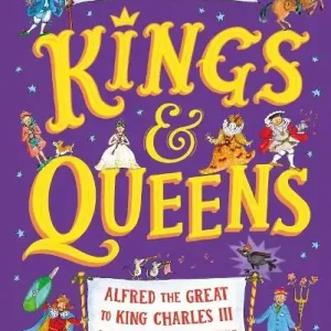Time-Limited Kings and Queens: Alfred The Great To King Charles Iii and Everyone In-between!