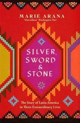 Silver, Sword and Stone: The Story of Latin America In Three Extraordinary Lives Luxury