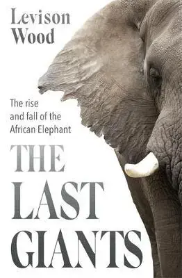Save Now The Last Giants – The Rise and Fall of the African Elephant