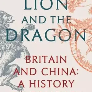 The Lion and The Dragon: Britain and China: A History of Conflict Top Rated