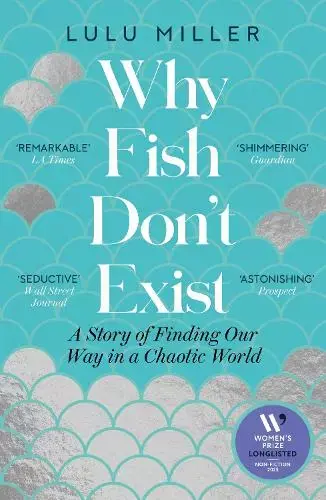 Genuine Why Fish Don’t Exist: A Story of Loss, Love and the Hidden Order of Life